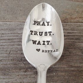 pray, trust, wait
