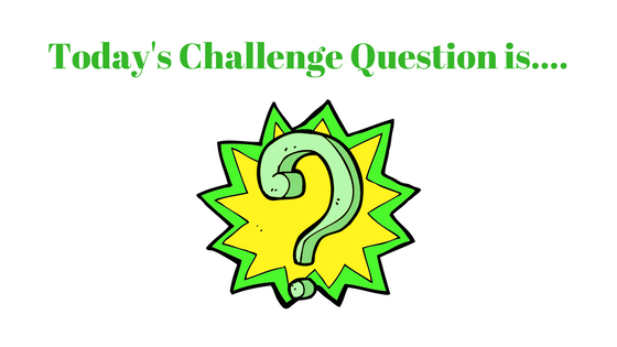 Today's Challenge Question is.... (3)