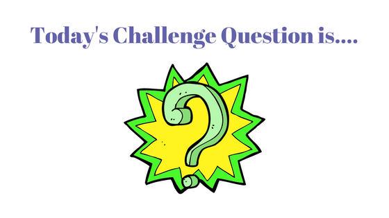 Today's Challenge Question is.... (6)