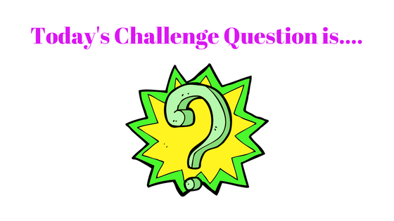 Today's Challenge Question is.... (8)
