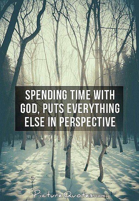 spending-time-with-god-puts-everything-else-in-perspective-quote-1
